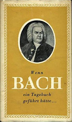 Bild des Verkufers fr Wenn Bach ein Tagebuch gefhrt htte zum Verkauf von Antiquariat Buchhandel Daniel Viertel