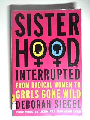 Immagine del venditore per Sisterhood, Interrupted: From Radical Women to Grrls Gone Wild From Radical Women to Grrls Gone Wild venduto da Antiquariat Buchhandel Daniel Viertel