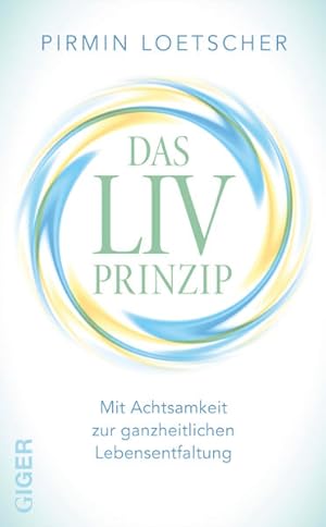 Bild des Verkufers fr Das LIV-Prinzip: Mit Achtsamkeit zur ganzheitlichen Lebensentfaltung Mit Achtsamkeit zur ganzheitlichen Lebensentfaltung zum Verkauf von Antiquariat Buchhandel Daniel Viertel