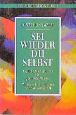 Bild des Verkufers fr Sei wieder du selbst : tgliche Meditationen fr gestresste Mnner Jonathon Lazear. [Ins Dt. bertr. von Gabriel Stein] zum Verkauf von Antiquariat Buchhandel Daniel Viertel