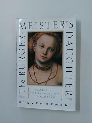 Bild des Verkufers fr The Burgermeister's Daughter: Scandal in a Sixteenth-Century German Town scandal in a sixteenth century German town zum Verkauf von Antiquariat Buchhandel Daniel Viertel