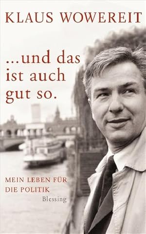 Bild des Verkufers fr und das ist auch gut so : mein Leben fr die Politik Klaus Wowereit. Mit Hajo Schumacher zum Verkauf von Antiquariat Buchhandel Daniel Viertel