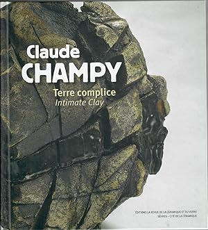 Imagen del vendedor de Claude Champy; Terre complice / Intimate Clay a la venta por Robin Bledsoe, Bookseller (ABAA)