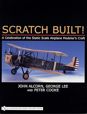 Scratch Built!: A Celebration of the Static Scale Airplane Modeler's Craft