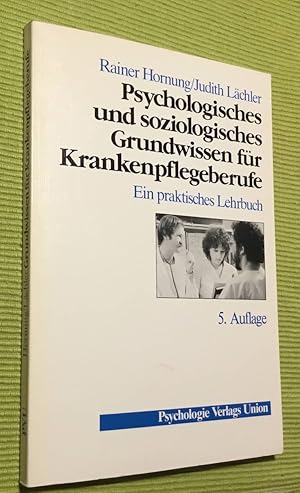 Seller image for Psychologisches und soziologisches Grundwissen fr Krankenpflegeberufe : e. prakt. Lehrbuch. Rainer Hornung ; Judith Lchler for sale by BBB-Internetbuchantiquariat