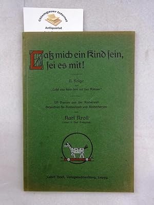 Laß mich ein Kind sein, sei es mit! II. Folge von "Laßt uns klein sein mit den Kleinen". 125 Szen...