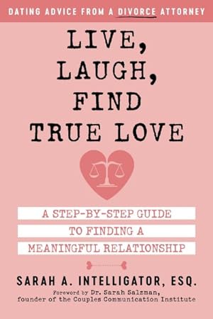 Bild des Verkufers fr Live, Laugh, Find True Love : A Step-by-Step Guide to Dating and Finding a Meaningful Relationship zum Verkauf von GreatBookPrices