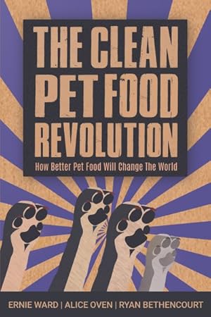 Imagen del vendedor de Clean Pet Food Revolution : How Better Pet Food Will Change the World a la venta por GreatBookPricesUK