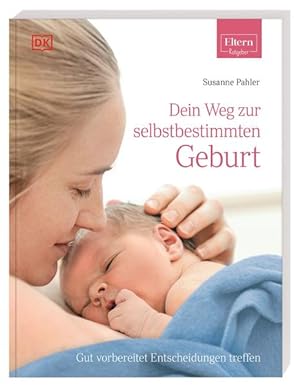 Seller image for Dein Weg zur selbstbestimmten Geburt. Gut vorbereitet Entscheidungen treffen. ELTERN-Ratgeber. for sale by A43 Kulturgut