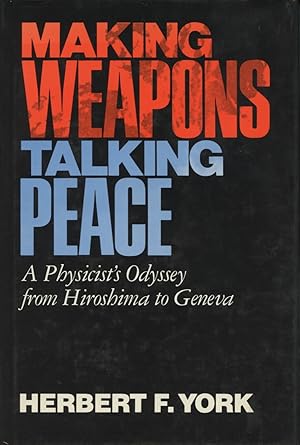 Making Weapons Talking Peace: A Physicist's Odyssey from Hiroshima to Geneva