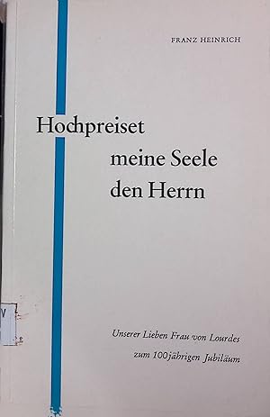 Bild des Verkufers fr Hochpreiset meine Seele den Herrn. Unserer LIeben Frau von Lourdes zum 100jhrigen Jubilum. zum Verkauf von books4less (Versandantiquariat Petra Gros GmbH & Co. KG)