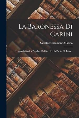 Bild des Verkufers fr La Baronessa Di Carini: Leggenda Storica Popolare Del Sec. Xvi In Poesia Siciliana. zum Verkauf von AHA-BUCH GmbH