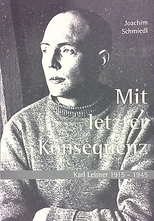 Seller image for Mit letzter Konsequenz : Karl Leisner 1915 - 1945. for sale by books4less (Versandantiquariat Petra Gros GmbH & Co. KG)