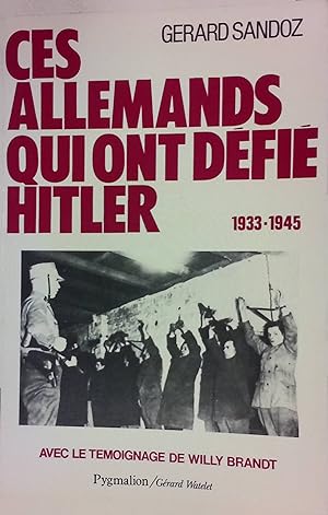 Seller image for Ces Allemands qui ont dfi Hitler : 1933-1945. for sale by books4less (Versandantiquariat Petra Gros GmbH & Co. KG)