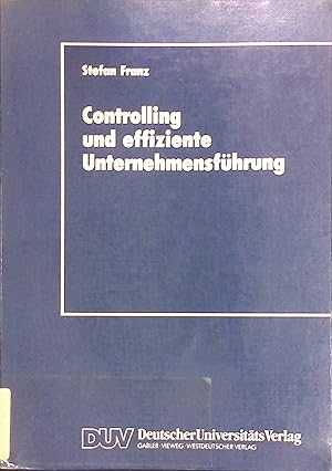 Bild des Verkufers fr Controlling und effiziente Unternehmensfhrung : theoretische Grundzge und berprfung an einem Praxisbeispiel. DUV : Wirtschaftswissenschaft zum Verkauf von books4less (Versandantiquariat Petra Gros GmbH & Co. KG)