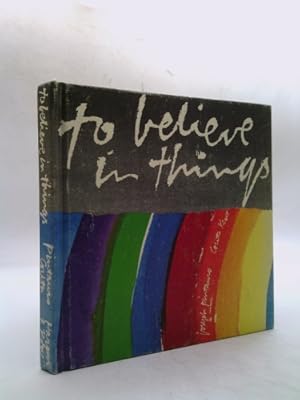 Seller image for To Believe in Things. Words by Joseph Pintauro; Pages by Corita Kent for sale by ThriftBooksVintage