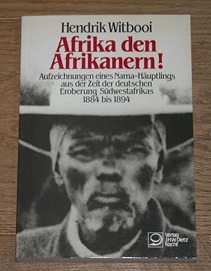 Seller image for Afrika den Afrikanern! Aufzeichnungen eines Nama-Huptlings aus der Zeit der deutschen Eroberung Sdwestafrikas 1884 bis 1894. for sale by Antiquariat Gallenberger