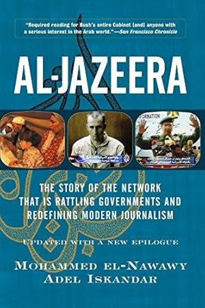 Bild des Verkufers fr Al-Jazeera: The Story Of The Network That Is Rattling Governments And Redefining Modern Journalism Updated With A New Prologue And Epilogue zum Verkauf von WeBuyBooks