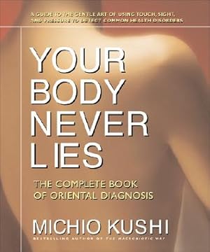 Immagine del venditore per Your Body Never Lies: The Complete Book of Oriental Diagnosis (Paperback or Softback) venduto da BargainBookStores