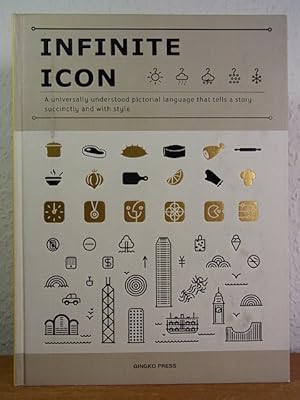 Imagen del vendedor de Infinite Icon. An universally understood pictorial Language that tells a Story succinctly and with Style a la venta por Antiquariat Weber