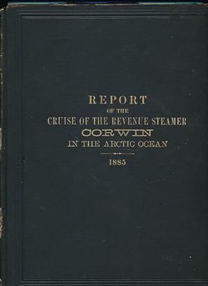 Seller image for Report of the Cruise of the Revenue Marine Steamer Corwin in the Arctic Ocean in the Year 1885 for sale by Barter Books Ltd