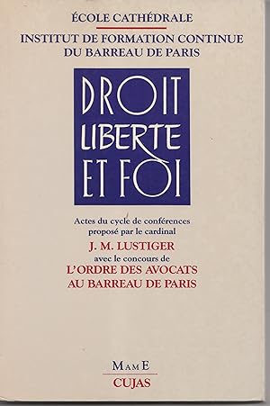 Droit, libertés et foi. Actes du premier cycle de conférences conjointes du diocèse de Paris et d...