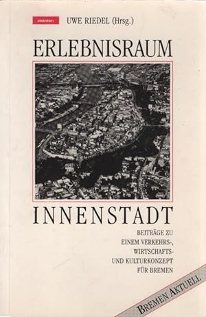 Erlebnisraum Innenstadt. Uwe Riedel (Hrsg.) / Bremen aktuell