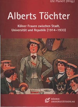 Seller image for Alberts Tchter : Klner Frauen zwischen Stadt, Universitt und Republik (1914-1933). Ute Planert (Hg.) for sale by Schrmann und Kiewning GbR