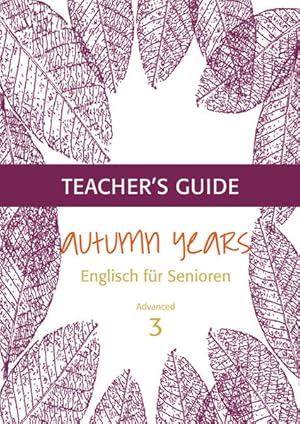 Imagen del vendedor de Autumn Years - Englisch fr Senioren 3 - Advanced Learners - Teacher's Guide: Teacher's Guide zu Coursebook for Advanced Learners Teacher's Guide zu Coursebook for Advanced Learners a la venta por Antiquariat Mander Quell