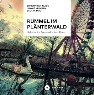 Bild des Verkufers fr Rummel im Plnterwald: Kulturpark   Spreepark   Lost Place. Das Buch ber Berlins fast vergessenen Freizeitpark: Kulturpark - Spreepark - Lost Place. . ber Berlins fast vergessenen Freizeitpark Kulturpark   Spreepark   Lost Place. Das Buch ber Berlins fast vergessenen Freizeitpark zum Verkauf von Antiquariat Mander Quell