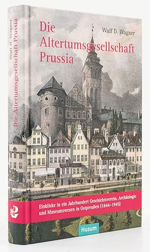 Bild des Verkufers fr Die Altertumsgesellschaft Prussia. Einblicke in ein Jahrhundert Geschichtsverein, Archologie und Museumswesen in Ostpreuen (1844-1945). - zum Verkauf von Antiquariat Tautenhahn