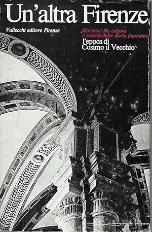 Un'altra Firenze. L'epoca di Cosimo il Vecchio. Riscontri tra cultura e società nella storia fior...