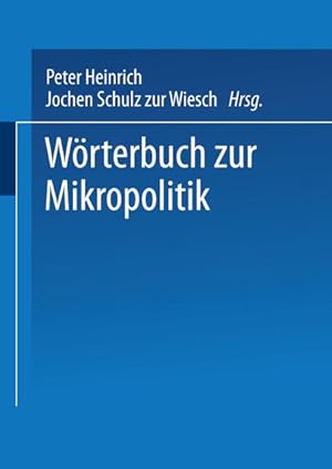 Seller image for Wrterbuch der Mikropolitik. Peter Heinrich/Jochen Schulz zur Wiesch (Hrsg.) for sale by Antiquariat Mander Quell