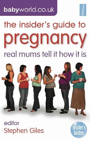 Bild des Verkufers fr The Insider's Guide to Pregnancy: Real Mums Tell It How It Is zum Verkauf von WeBuyBooks