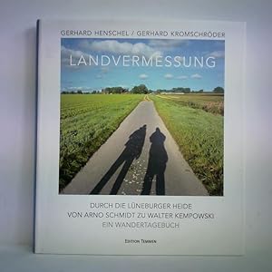 Landvermessung - Durch die Lüneburger Heide von Arno Schmidt zu Walter Kempowski. Ein Wandertagebuch