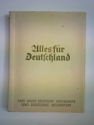 Image du vendeur pour Alles fr Deutschland. 2000 Jahre deutsche Geschichte und deutsches Heldentum mis en vente par Celler Versandantiquariat