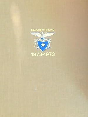Seller image for 1873-1973 i cento anni della sezione di Milano del club alpino italiano for sale by Miliardi di Parole