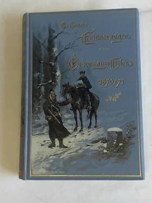 Ernste und heitere Erinnerungen eines Ordonnanzoffiziers im Jahre 1870/71