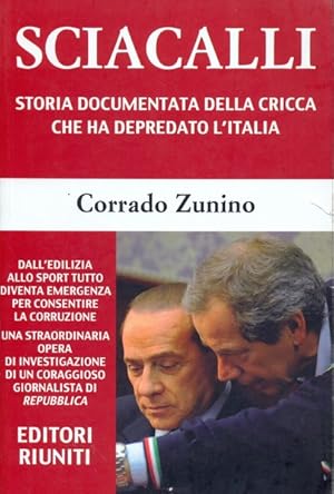 Bild des Verkufers fr Sciacalli. Storia documentata della cricca che ha depredato l'Italia zum Verkauf von Librodifaccia