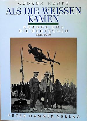 Als die Weißen kamen Ruanda und die Deutschen 1885-1919