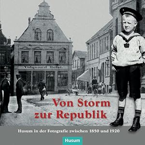 Von Storm zur Republik: Husum in der Fotografie zwischen 1850 und 1920 Husum in der Fotografie zw...