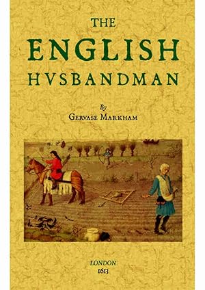 THE ENGLISH HUSBANDMAN: DRAWNE INTO TWO BOOKES AND EACH BOOK INTO TWO PARTS