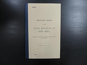 Military Notes on the Dutch Republics of South Africa. Compiled in Section B. Intelligence Divisi...