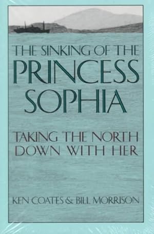 Image du vendeur pour Sinking of the Princess Sophia : Taking the North Down With Her mis en vente par GreatBookPrices