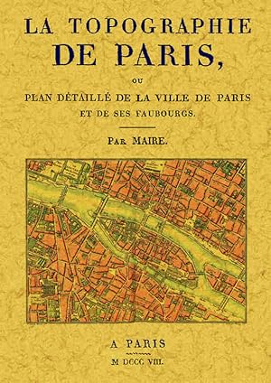 LA TOPOGRAPHIE DE PARIS, OU PLAN DÉTAILLÉ DE LA VILLE DE PARIS ET DE SES FAUBOURGS