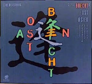 Brechts Ostasien: Eine Begegnung. Ein Parallog herausgegeben im Literaturforum im Brecht-Haus Ein...