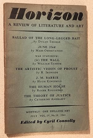 Imagen del vendedor de Horizon July 1941 A Review of Literature and Art - Volume IV / Vol 4 - No 19 / Dylan Thomas "Ballad Of The Long-Legged Bait" 9poem) / Mass-Observation "June 23rd" / William Sansom "The Wall" / R Ironside "The Artistic Vision Of Proust" / Hugh Kingsmill "J.M. Barrie" / Roger Roughton "The Human House" / Catherine Andrassy "The Theory Of Justice" a la venta por Shore Books