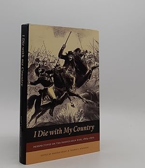 Image du vendeur pour I DIE WITH MY COUNTRY Perspectives on the Paraguayan War 1864-1870 mis en vente par Rothwell & Dunworth (ABA, ILAB)