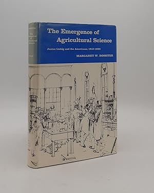 THE EMERGENCE OF AGRICULTURAL SCIENCE Justus Liebig and the Americans 1840-80