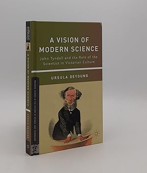 Bild des Verkufers fr A VISION OF MODERN SCIENCE John Tyndall and the Role of the Scientist in Victorian Culture zum Verkauf von Rothwell & Dunworth (ABA, ILAB)